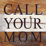 Call your mom / 6"x6" Reclaimed Wood Sign: ES - Espresso Brown with Cream Print