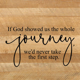 If God showed us the whole journey, we'd never take the first step. / 10"x10" Reclaimed Wood Sign: ES - Espresso Brown with Cream Print