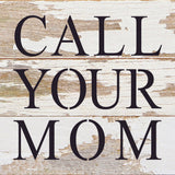 Call your mom / 6"x6" Reclaimed Wood Sign: ES - Espresso Brown with Cream Print