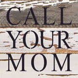 Call your mom / 6"x6" Reclaimed Wood Sign: ES - Espresso Brown with Cream Print