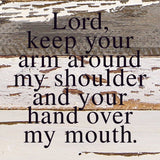 Lord, keep your arm around my shoulder and your hand over my mouth. / 6"x6" Reclaimed Wood Sign: ES - Espresso Brown with Cream Print