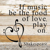 If music be the food of love, play on. ~Shakespeare / 10"x10" Reclaimed Wood Sign: WR - White Reclaimed with Black Print