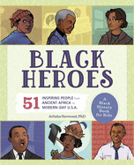 Black Heroes: A Black History Book for Kids: 51 Inspiring People from Ancient Africa to Modern-Day U.S.A. by Arlisha Norwood