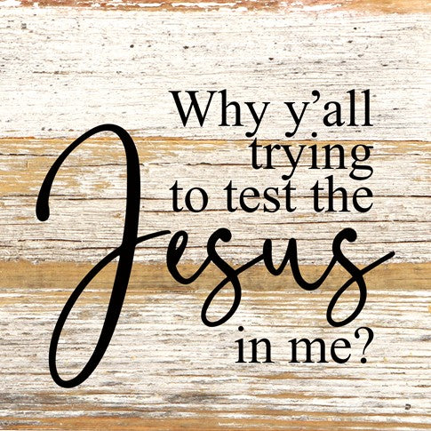 Why y'all trying to test the Jesus....... Wall Plaque