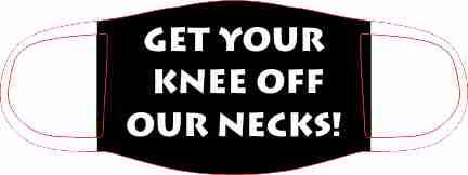 Get Your Knee Off Our Necks Face Mask